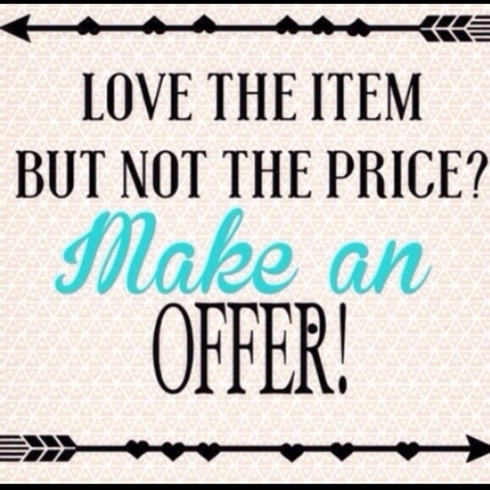 LOVE THE ITEM BUT NOT THE PRICE? MAKE AN OFFER!
